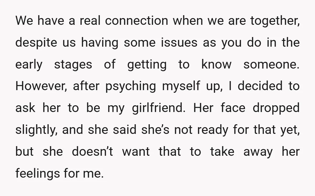We have a real connection when we are together, despite us having some issues as you do in the early stages of getting to know someone. However, after psyching myself...