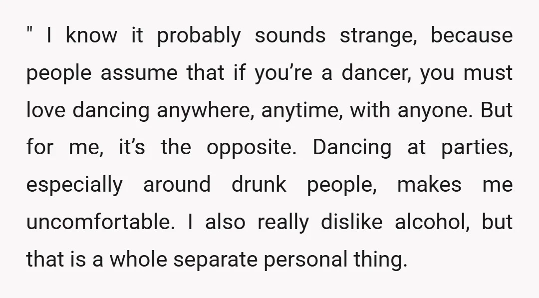 " I know it probably sounds strange, because people assume that if you’re a dancer, you must love dancing anywhere, anytime, with anyone. But for me, it’s the opposite. Dancing...