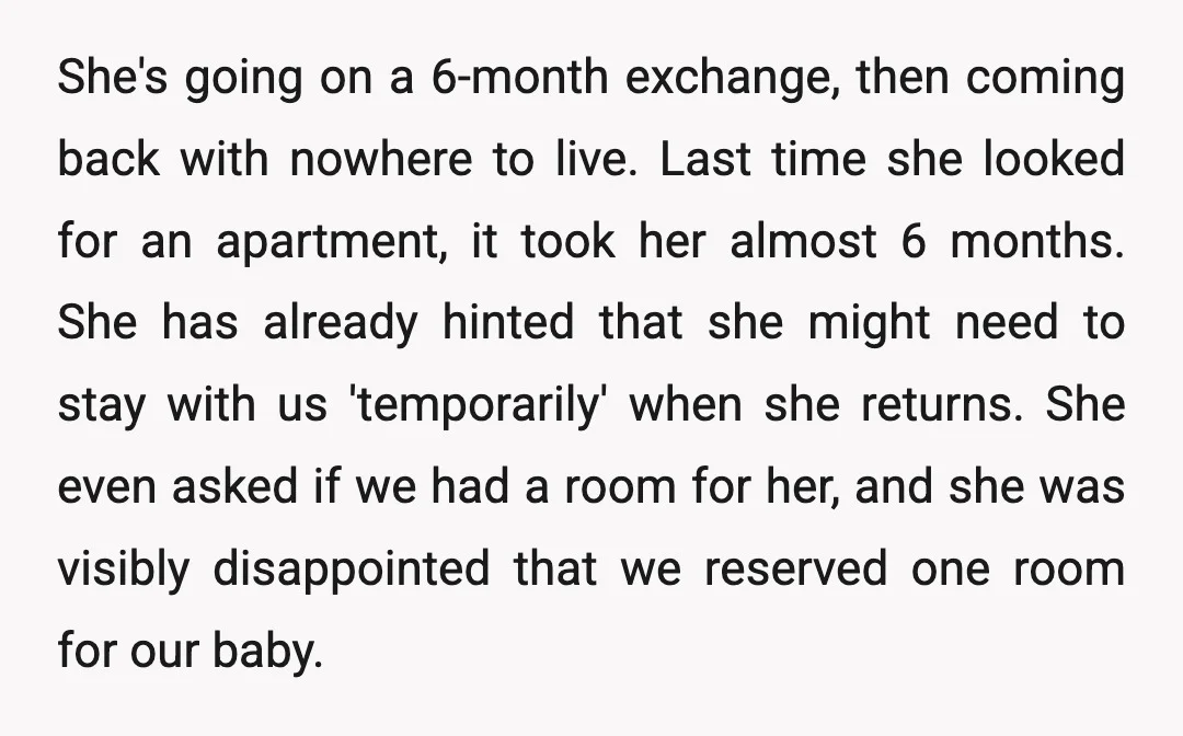 She's going on a 6-month exchange, then coming back with nowhere to live. Last time she looked for an apartment, it took her almost 6 months. She has already hinted...