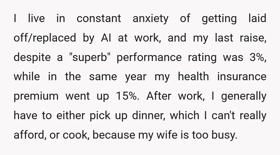 I live in constant anxiety of getting laid off/replaced by AI at work, and my last raise, despite a "superb" performance rating was 3%, while in the same year my...