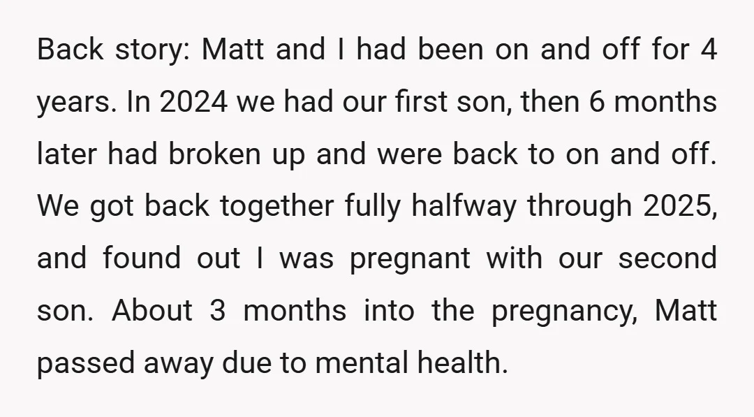Back story: Matt and I had been on and off for 4 years. In 2024 we had our first son, then 6 months later had broken up and were back...