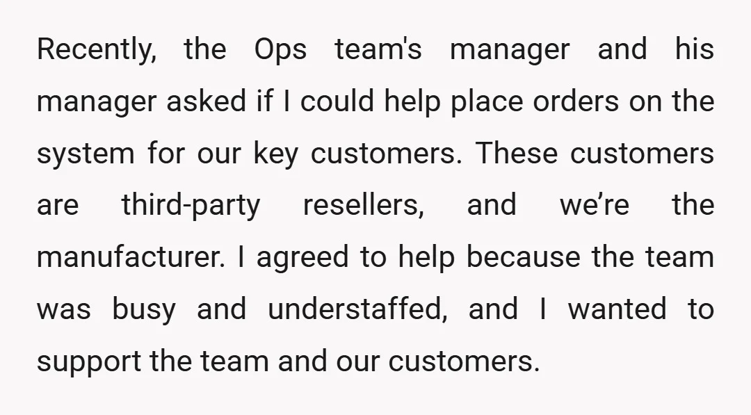 Recently, the Ops team's manager and his manager asked if I could help place orders on the system for our key customers. These customers are third-party resellers, and we’re the...