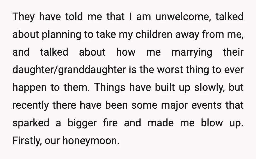 They have told me that I am unwelcome, talked about planning to take my children away from me, and talked about how me marrying their daughter/granddaughter is the worst thing...