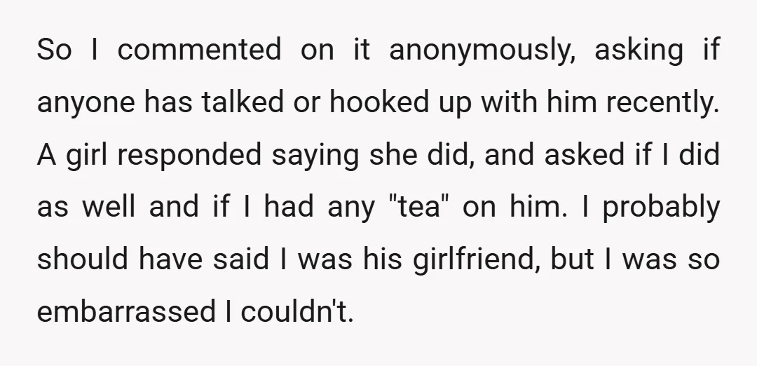So I commented on it anonymously, asking if anyone has talked or hooked up with him recently. A girl responded saying she did, and asked if I did as well...