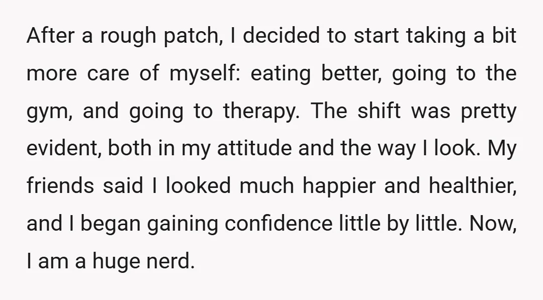 After a rough patch, I decided to start taking a bit more care of myself: eating better, going to the gym, and going to therapy. The shift was pretty evident,...