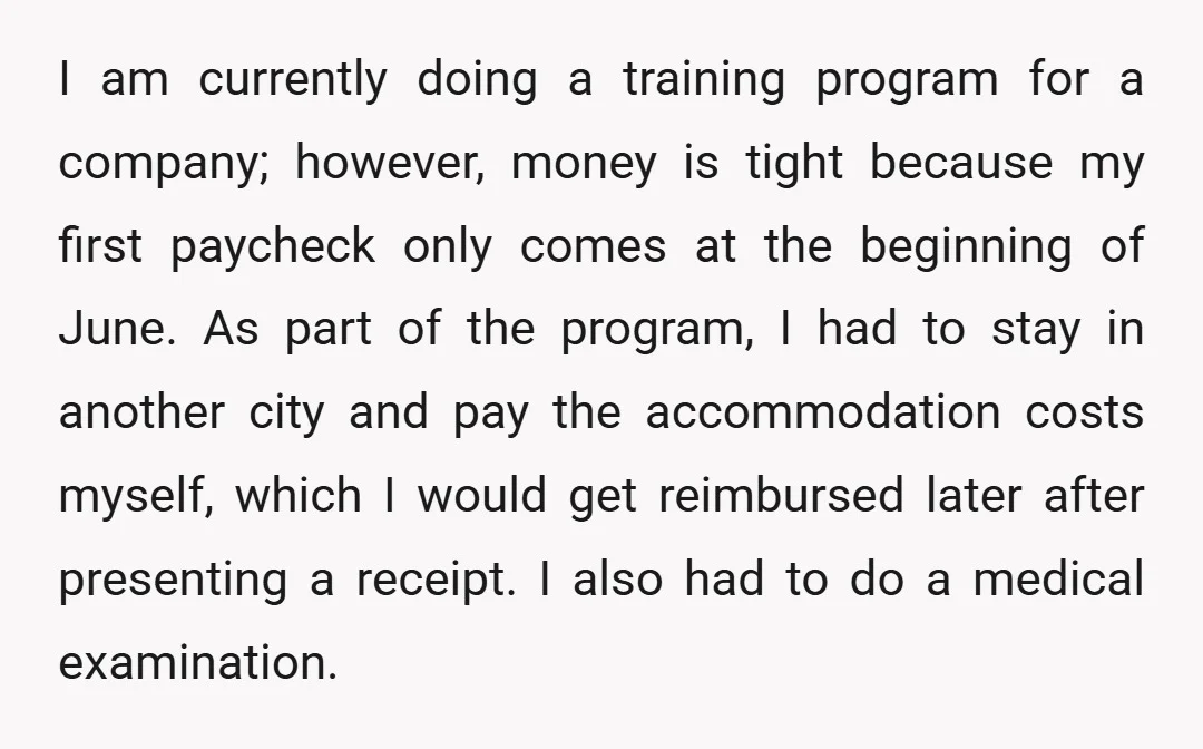 I am currently doing a training program for a company; however, money is tight because my first paycheck only comes at the beginning of June. As part of the program,...