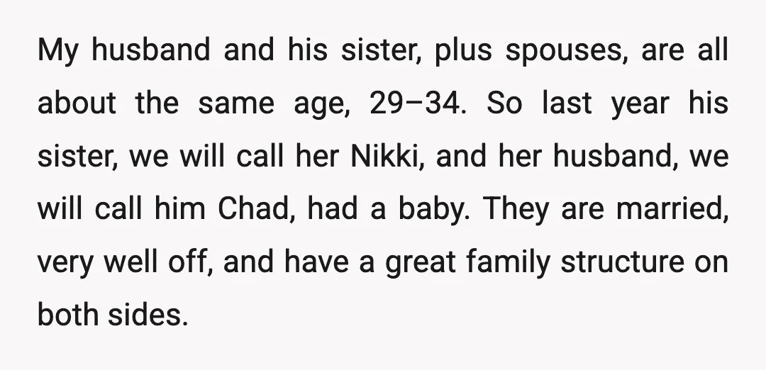 My husband and his sister, plus spouses, are all about the same age, 29–34. So last year his sister, we will call her Nikki, and her husband, we will call...