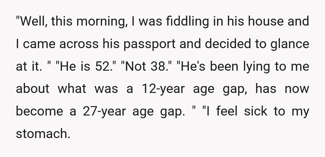 "Well, this morning, I was fiddling in his house and I came across his passport and decided to glance at it. " "He is 52." "Not 38." "He's been lying...