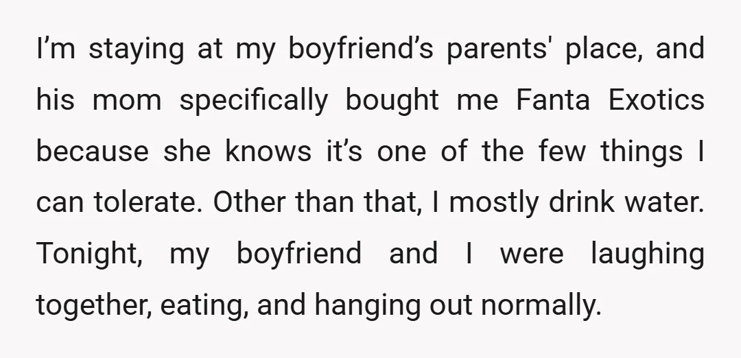 I’m staying at my boyfriend’s parents' place, and his mom specifically bought me Fanta Exotics because she knows it’s one of the few things I can tolerate. Other than that,...