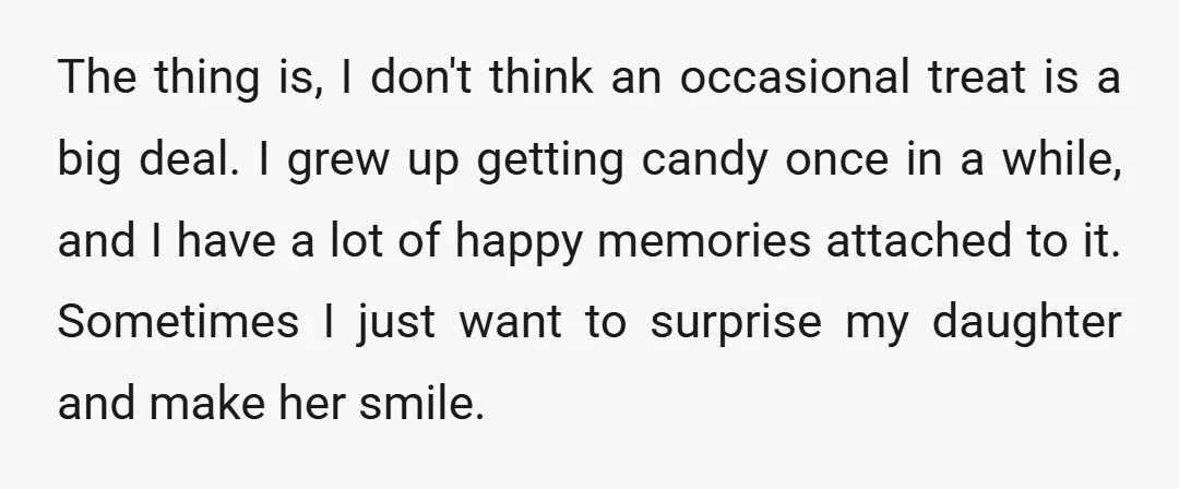 The thing is, I don't think an occasional treat is a big deal. I grew up getting candy once in a while, and I have a lot of happy memories...