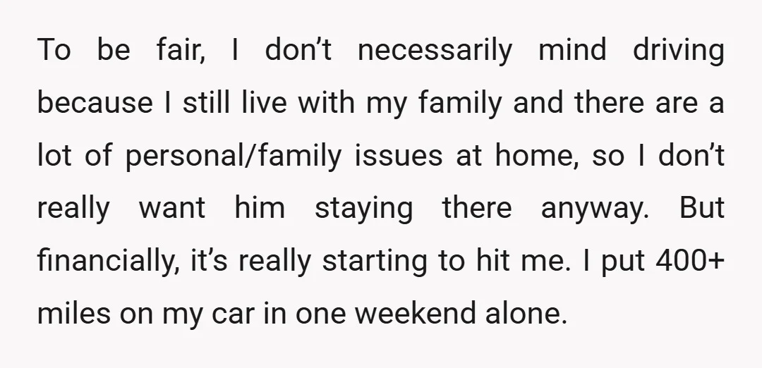 To be fair, I don’t necessarily mind driving because I still live with my family and there are a lot of personal/family issues at home, so I don’t really want...