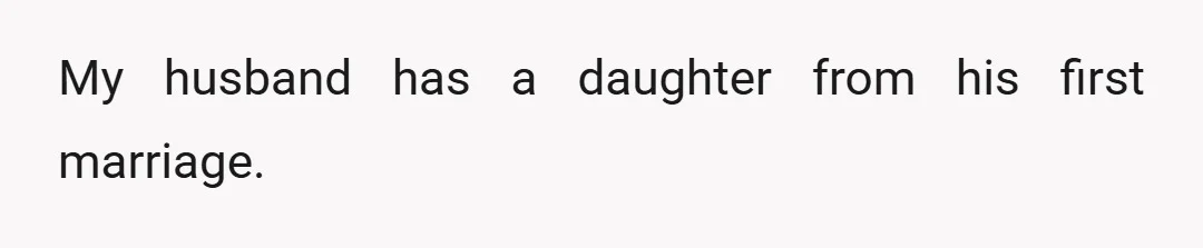 My husband has a daughter from his first marriage.