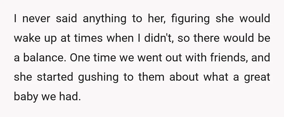 I never said anything to her, figuring she would wake up at times when I didn't, so there would be a balance. One time we went out with friends, and...