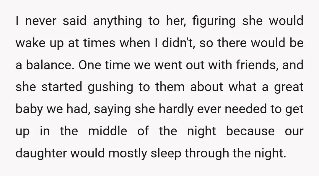 I never said anything to her, figuring she would wake up at times when I didn't, so there would be a balance. One time we went out with friends, and...