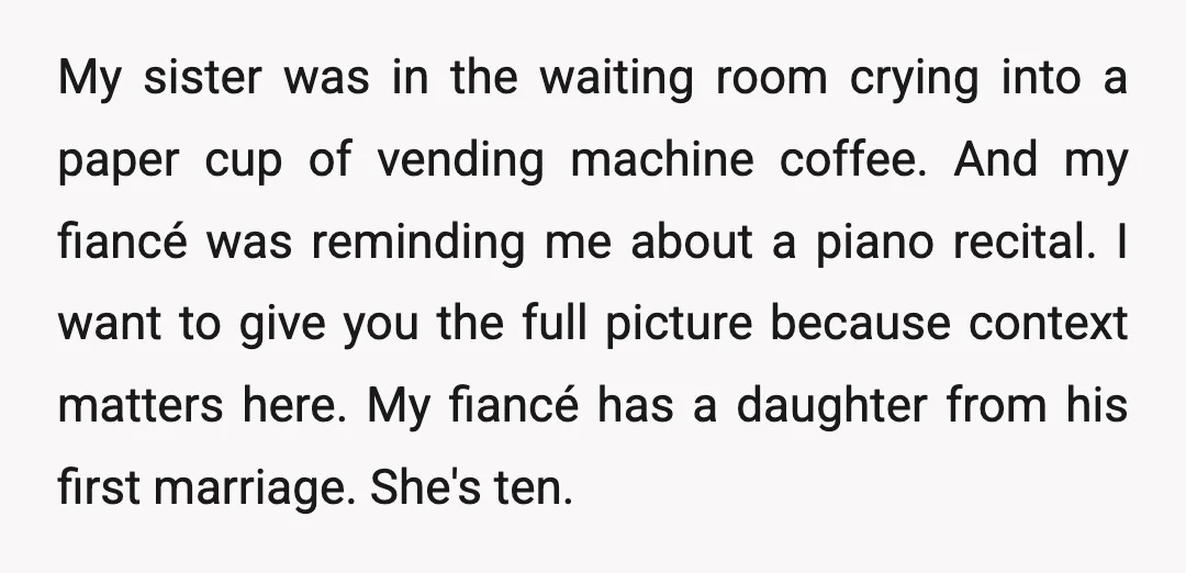 My sister was in the waiting room crying into a paper cup of vending machine coffee. And my fiancé was reminding me about a piano recital. I want to give...