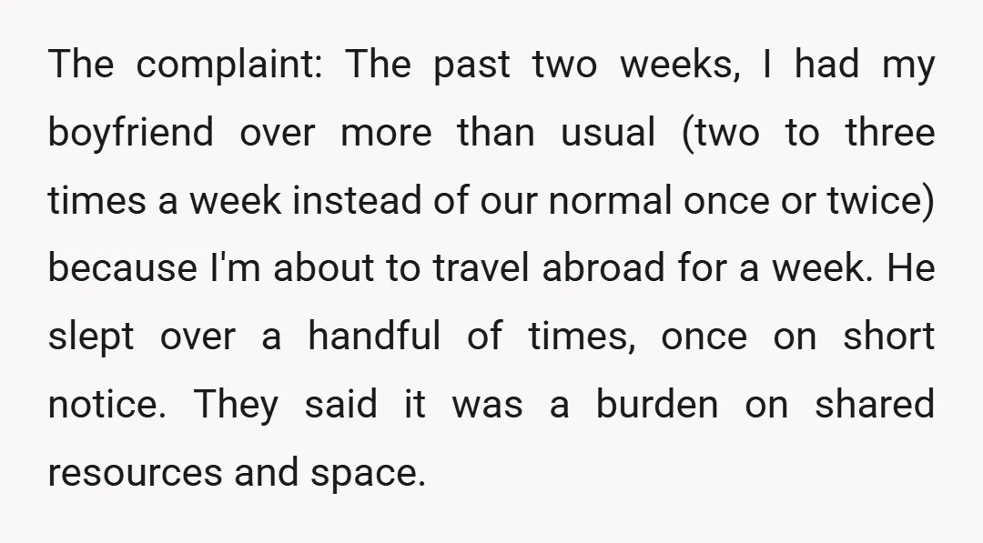The complaint: The past two weeks, I had my boyfriend over more than usual (two to three times a week instead of our normal once or twice) because I'm about...