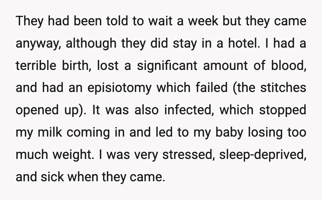 They had been told to wait a week but they came anyway, although they did stay in a hotel. I had a terrible birth, lost a significant amount of blood,...