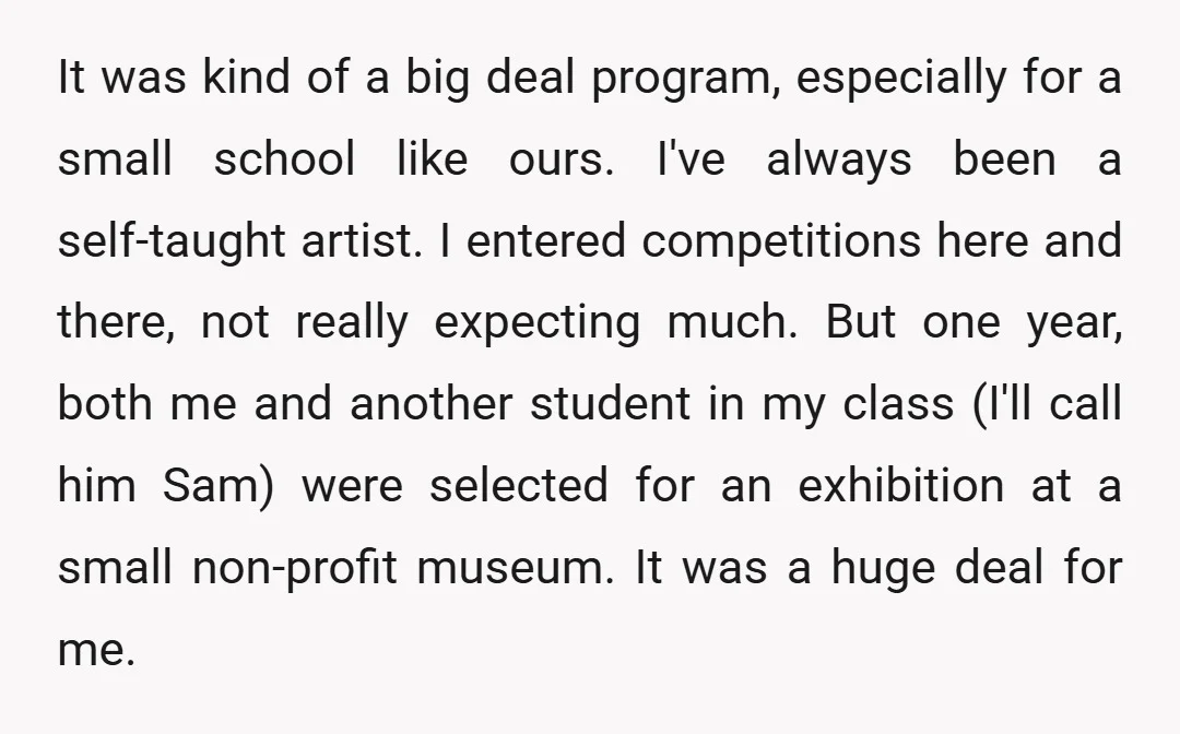 It was kind of a big deal program, especially for a small school like ours. I've always been a self-taught artist. I entered competitions here and there, not really expecting...