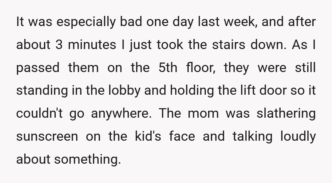 It was especially bad one day last week, and after about 3 minutes I just took the stairs down. As I passed them on the 5th floor, they were still...