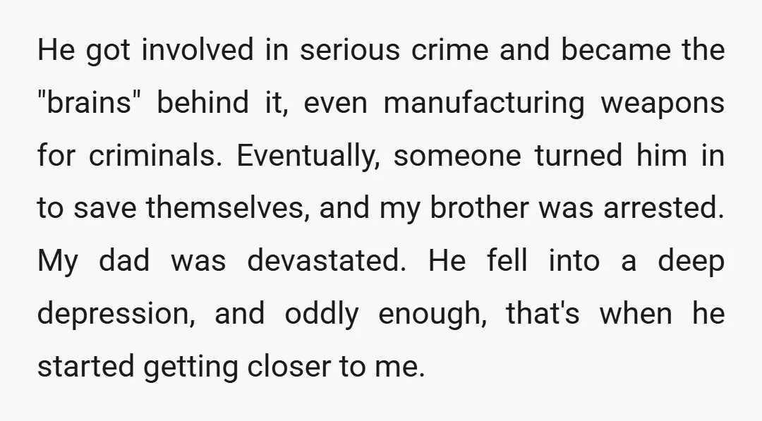 He got involved in serious crime and became the "brains" behind it, even manufacturing weapons for criminals. Eventually, someone turned him in to save themselves, and my brother was arrested....