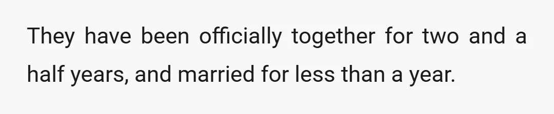 They have been officially together for two and a half years, and married for less than a year.