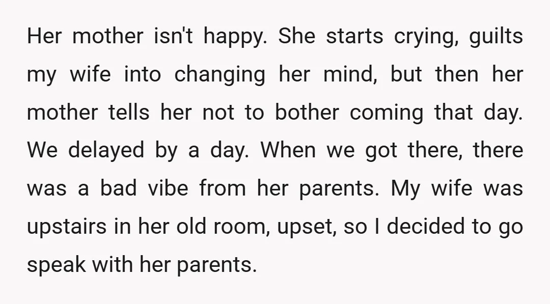 Her mother isn't happy. She starts crying, guilts my wife into changing her mind, but then her mother tells her not to bother coming that day. We delayed by a...