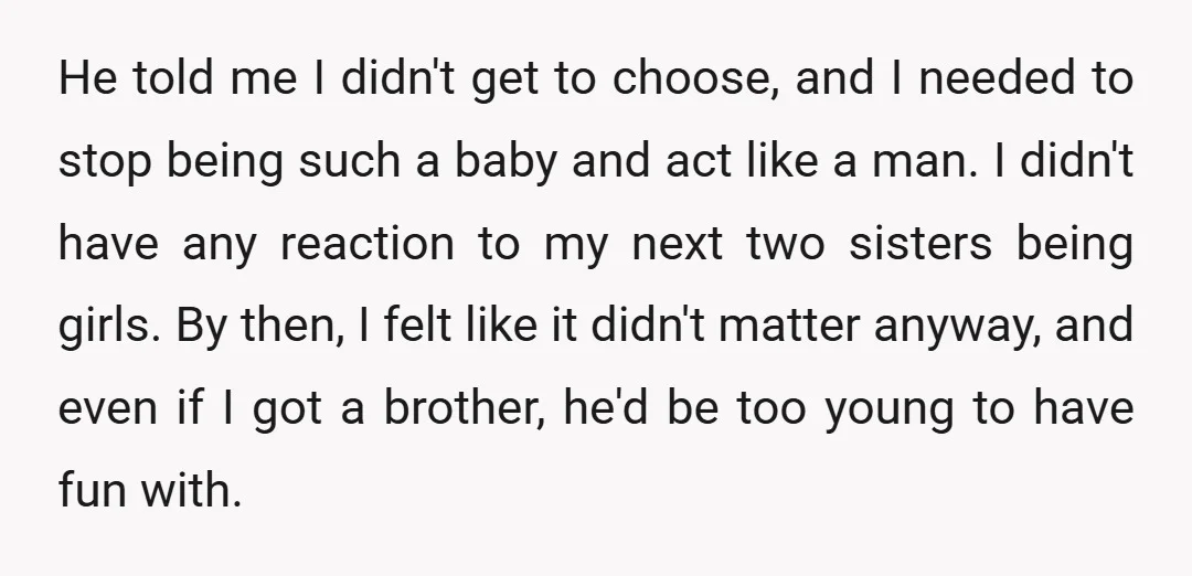He told me I didn't get to choose, and I needed to stop being such a baby and act like a man. I didn't have any reaction to my next...
