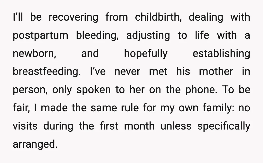 I’ll be recovering from childbirth, dealing with postpartum bleeding, adjusting to life with a newborn, and hopefully establishing breastfeeding. I’ve never met his mother in person, only spoken to her...