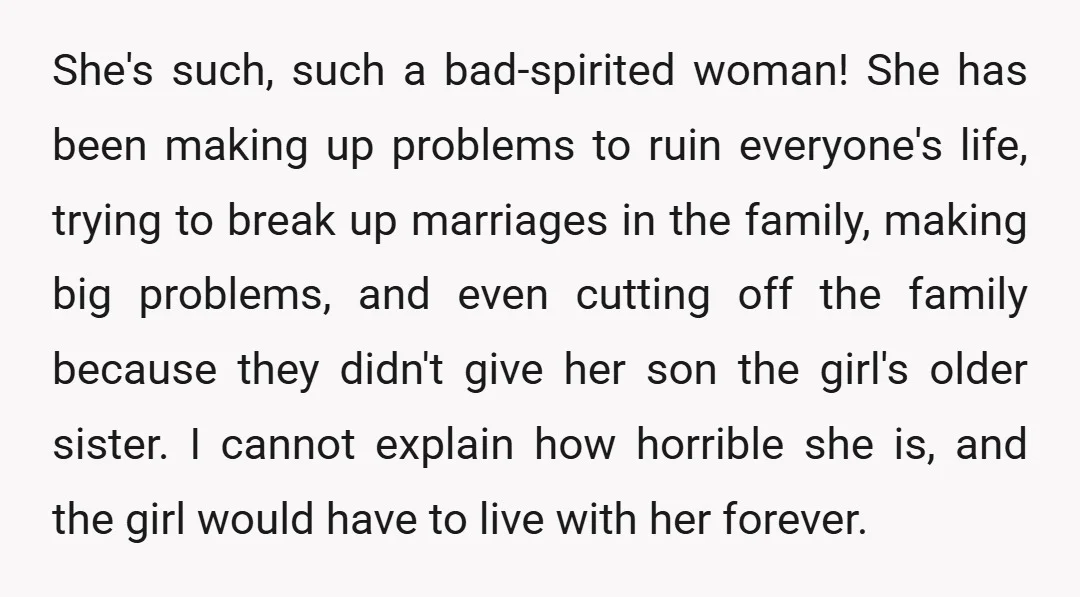 She's such, such a bad-spirited woman! She has been making up problems to ruin everyone's life, trying to break up marriages in the family, making big problems, and even cutting...