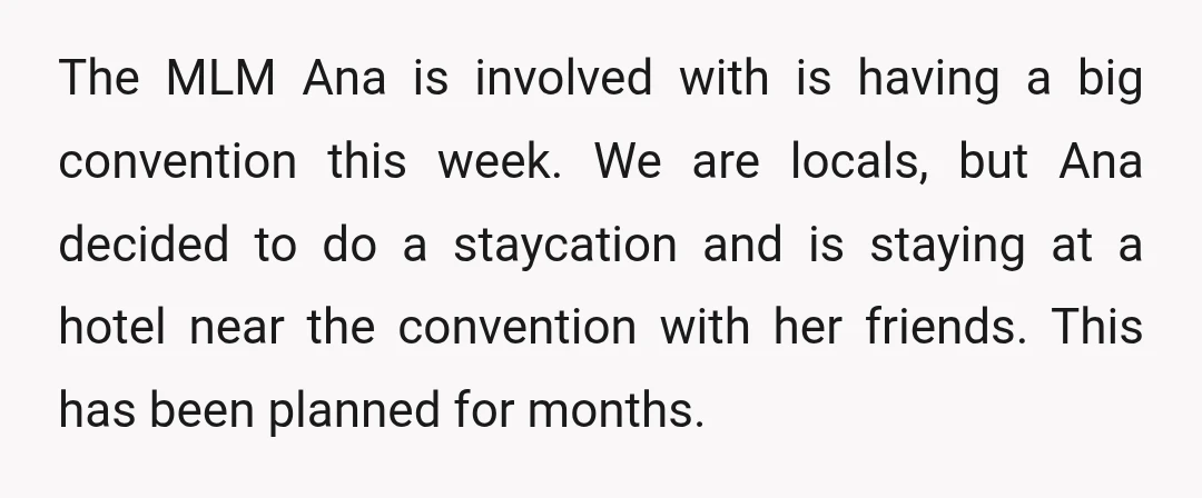 The MLM Ana is involved with is having a big convention this week. We are locals, but Ana decided to do a staycation and is staying at a hotel near...