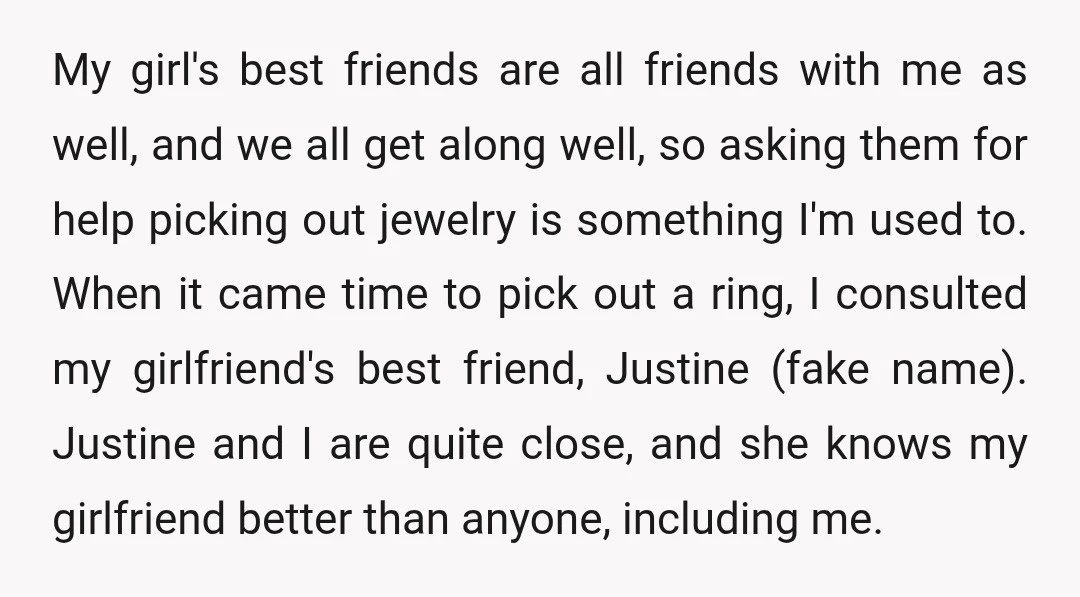 My girl's best friends are all friends with me as well, and we all get along well, so asking them for help picking out jewelry is something I'm used to....