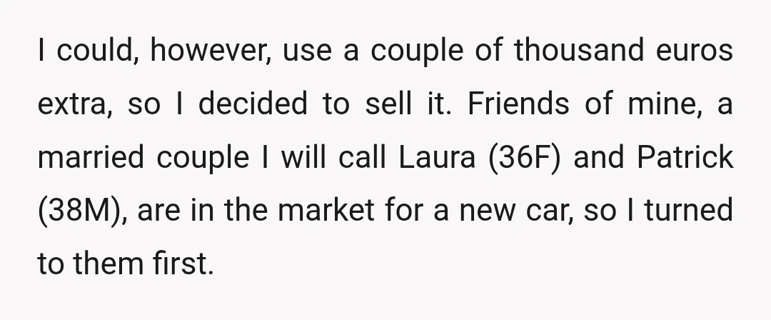 I could, however, use a couple of thousand euros extra, so I decided to sell it. Friends of mine, a married couple I will call Laura (36F) and Patrick (38M),...