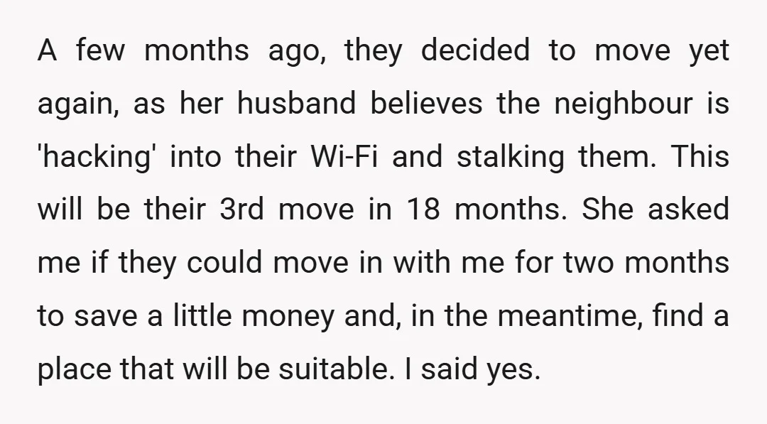 A few months ago, they decided to move yet again, as her husband believes the neighbour is 'hacking' into their Wi-Fi and stalking them. This will be their 3rd move...