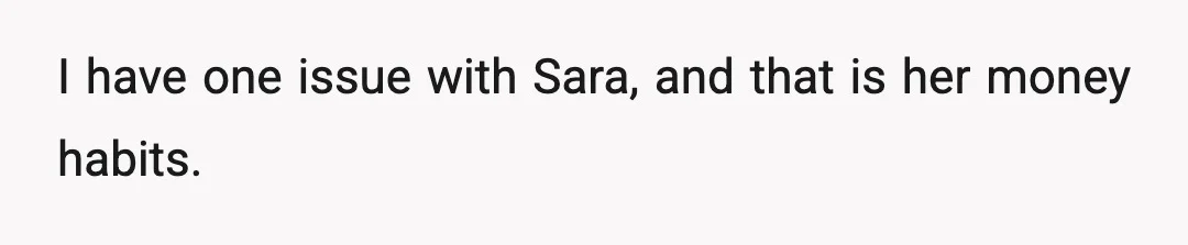 I have one issue with Sara, and that is her money habits.