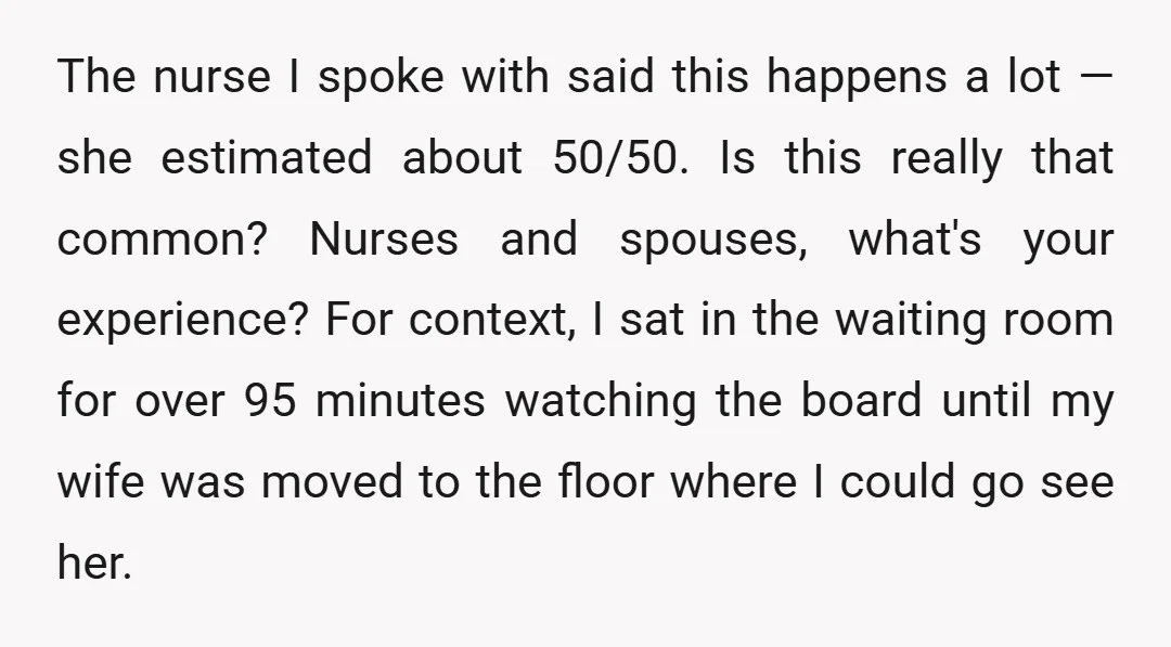 The nurse I spoke with said this happens a lot — she estimated about 50/50. Is this really that common? Nurses and spouses, what's your experience? For context, I sat...