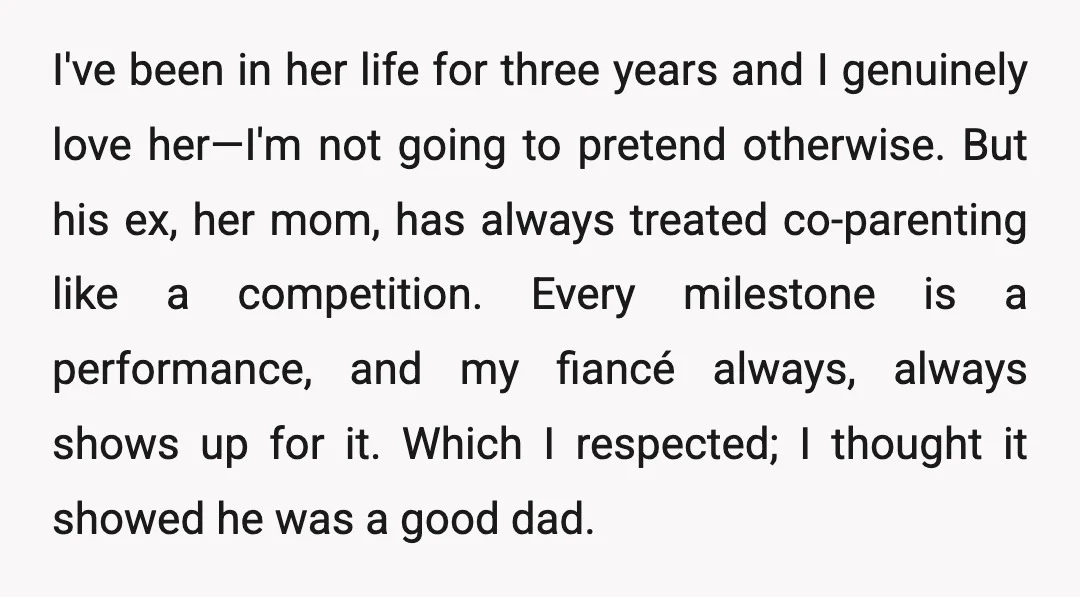 I've been in her life for three years and I genuinely love her—I'm not going to pretend otherwise. But his ex, her mom, has always treated co-parenting like a competition....