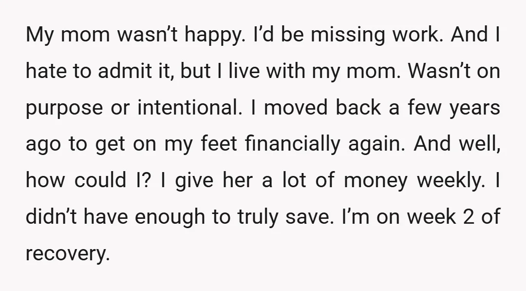 My mom wasn’t happy. I’d be missing work. And I hate to admit it, but I live with my mom. Wasn’t on purpose or intentional. I moved back a few...