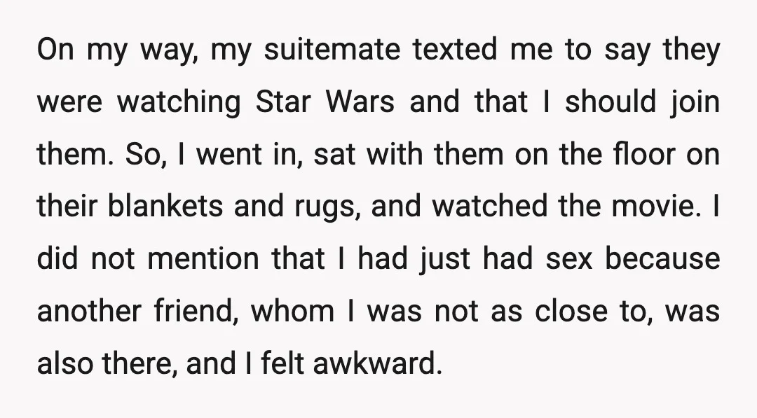 On my way, my suitemate texted me to say they were watching Star Wars and that I should join them. So, I went in, sat with them on the floor...