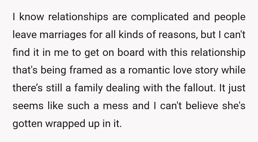 I know relationships are complicated and people leave marriages for all kinds of reasons, but I can't find it in me to get on board with this relationship that's being...