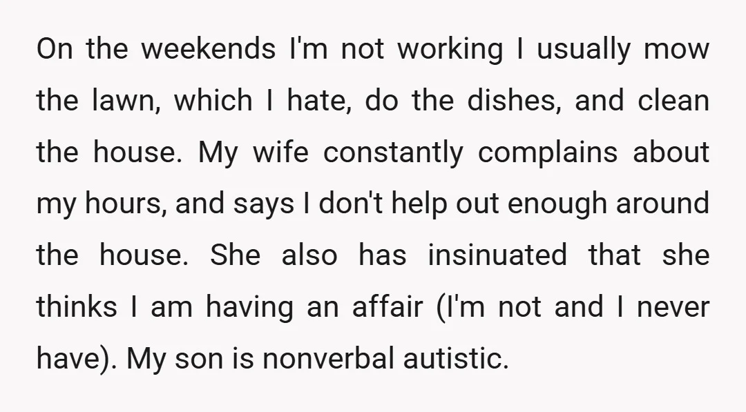 On the weekends I'm not working I usually mow the lawn, which I hate, do the dishes, and clean the house. My wife constantly complains about my hours, and says...