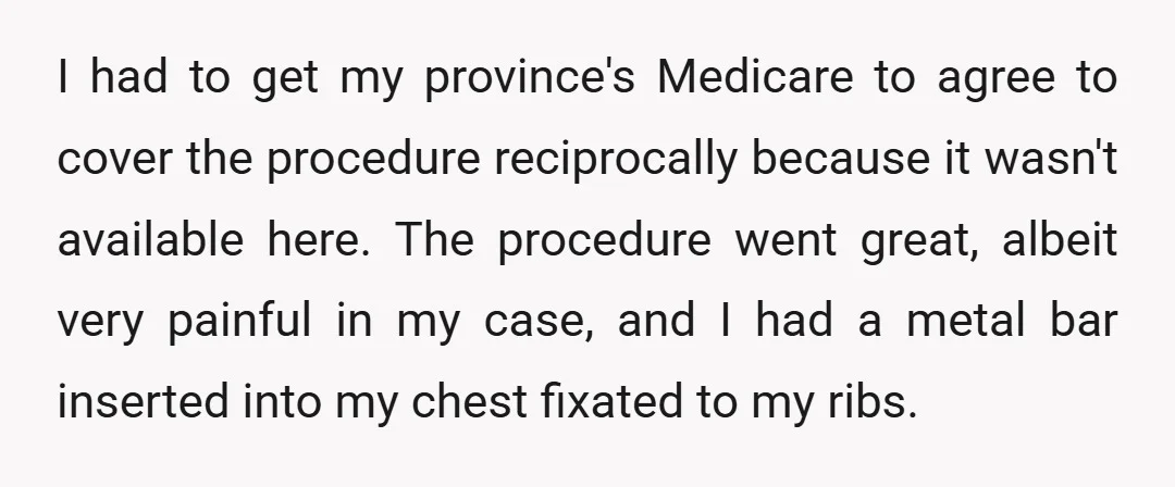 I had to get my province's Medicare to agree to cover the procedure reciprocally because it wasn't available here. The procedure went great, albeit very painful in my case, and...