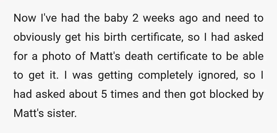 Now I've had the baby 2 weeks ago and need to obviously get his birth certificate, so I had asked for a photo of Matt's death certificate to be able...