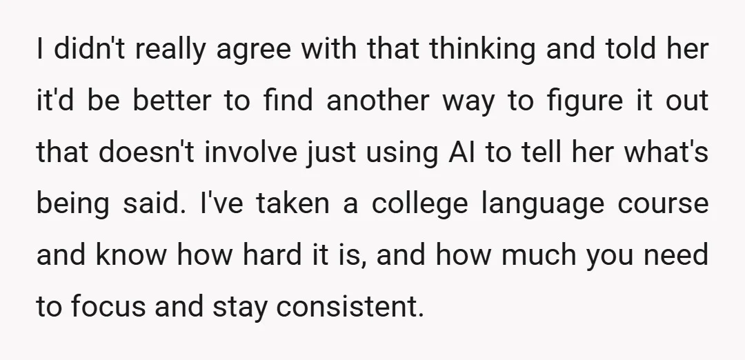 I didn't really agree with that thinking and told her it'd be better to find another way to figure it out that doesn't involve just using AI to tell her...