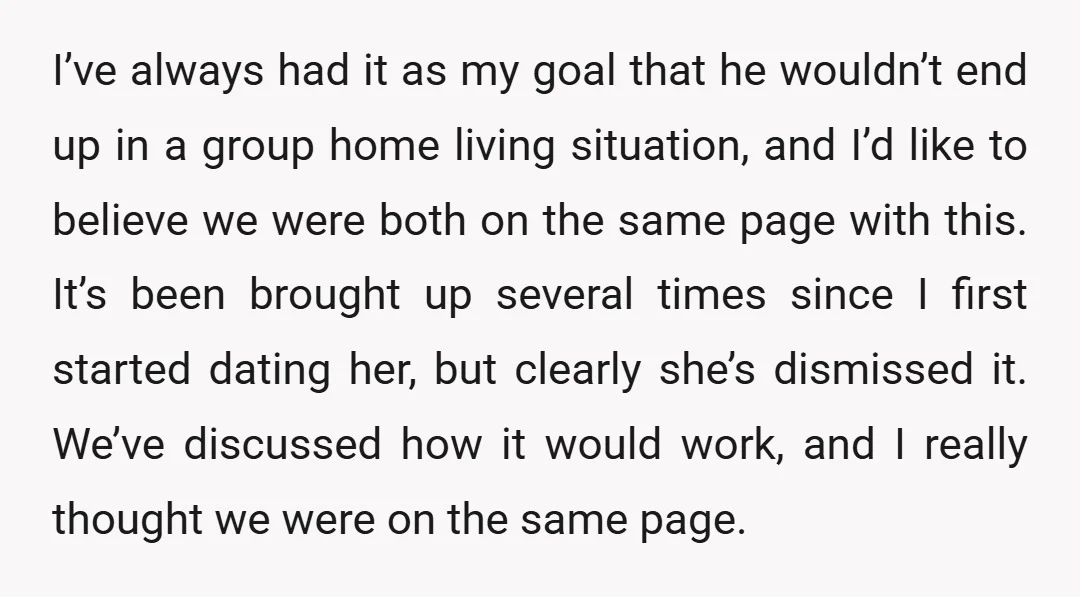 I’ve always had it as my goal that he wouldn’t end up in a group home living situation, and I’d like to believe we were both on the same page...