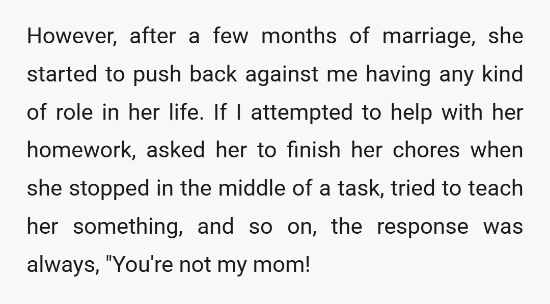However, after a few months of marriage, she started to push back against me having any kind of role in her life. If I attempted to help with her homework,...