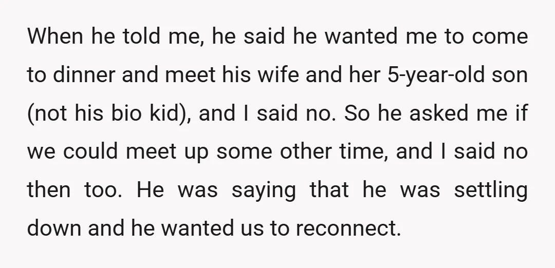 When he told me, he said he wanted me to come to dinner and meet his wife and her 5-year-old son (not his bio kid), and I said no. So...