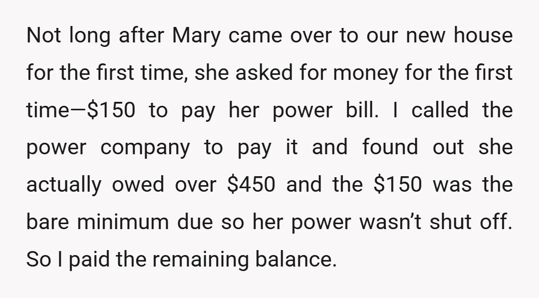 Not long after Mary came over to our new house for the first time, she asked for money for the first time—$150 to pay her power bill. I called the...