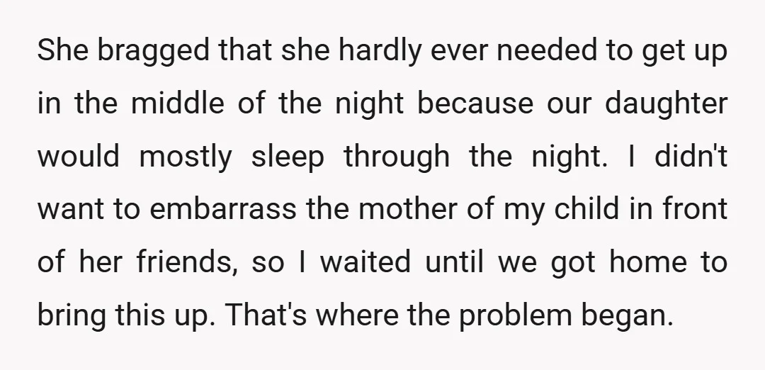 She bragged that she hardly ever needed to get up in the middle of the night because our daughter would mostly sleep through the night. I didn't want to embarrass...