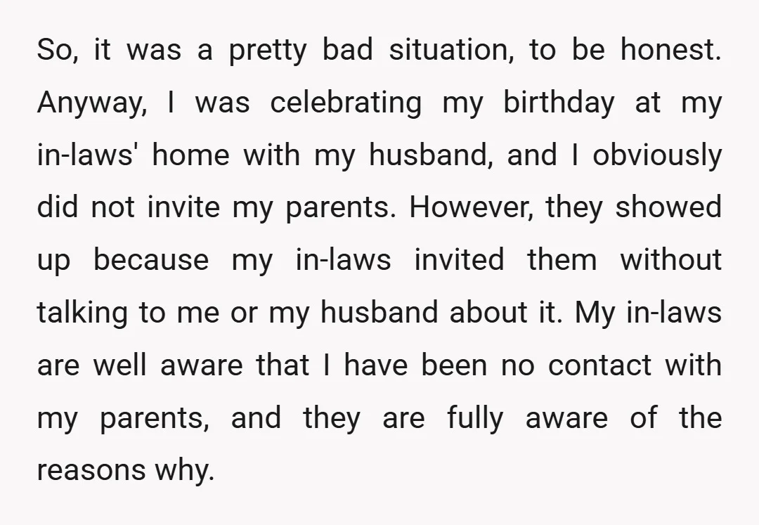 So, it was a pretty bad situation, to be honest. Anyway, I was celebrating my birthday at my in-laws' home with my husband, and I obviously did not invite my...