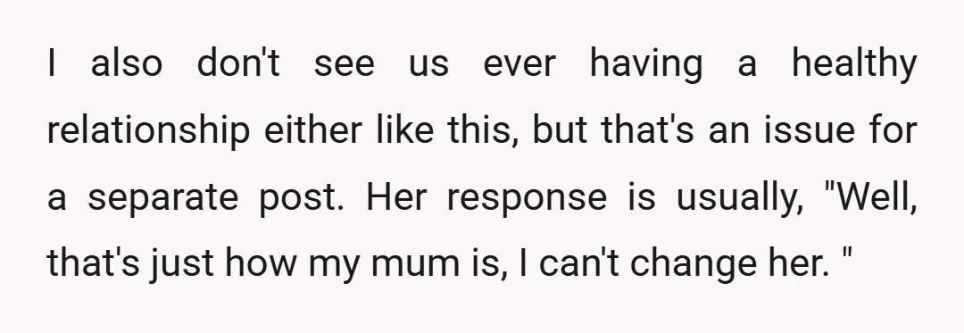 I also don't see us ever having a healthy relationship either like this, but that's an issue for a separate post. Her response is usually, "Well, that's just how my...